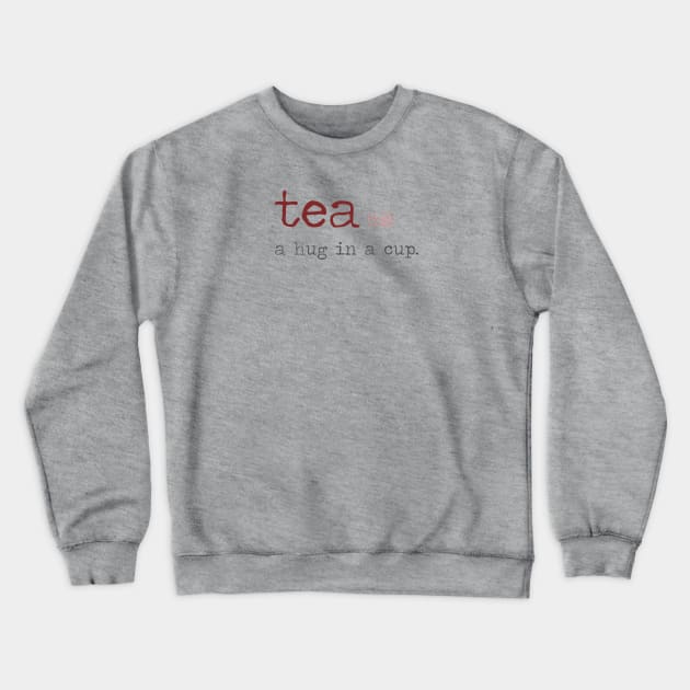 Tea - It's like a hug in a cup Crewneck Sweatshirt by _Eleanore_